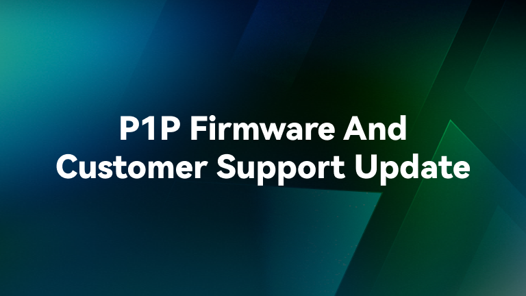 P1P Firmware And Customer Support Update