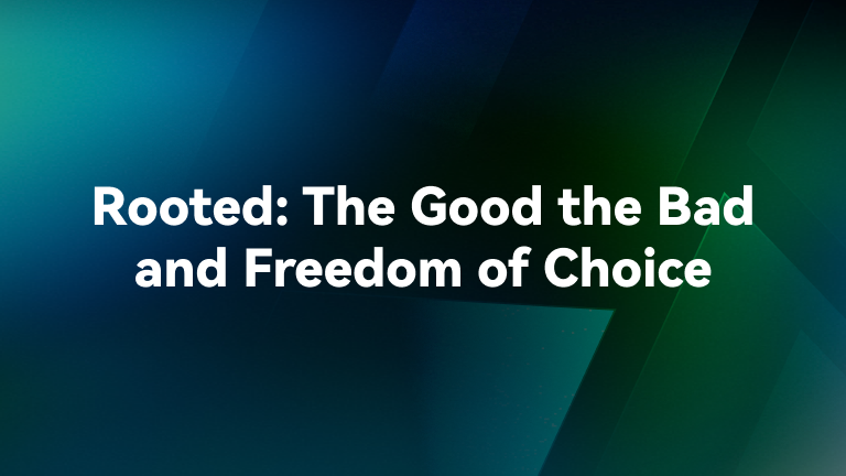 Rooted: The Good the Bad and Freedom of Choice